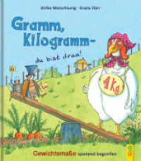 Gramm, Kilogramm - du bist dran! : Gewichtsmaße spielend begreifen （4. Aufl. 2018. 32 S. m. zahlr. farb. Illustr. 245.00 mm）