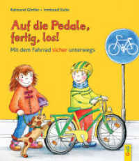 Auf die Pedale, fertig, los! : Mit dem Fahrrad sicher unterwegs （1. Auflage. 2016. 32 S. m. zahlr. bunten Bild. 240.00 mm）