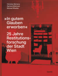 »In gutem Glauben erworben« : 25 Jahre Restitutionsforschung der Stadt Wien （2024. 320 S. 26 x 29 cm）