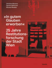 »In gutem Glauben erworben« : 25 Jahre Restitutionsforschung der Stadt Wien （2024. 352 S. 26 x 29 cm）