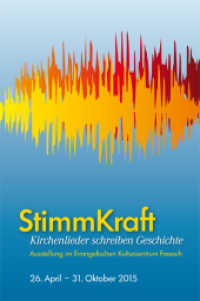 StimmKraft : Kirchenlieder schreiben Geschichte. Ausstellung im Evangelischen Kulturzentrum Fresach, 26. April - 31 Oktober 2015 （2015. 136 S. 24 cm）