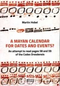 A Mayan Calendar for dates and events? : An attempt to read pages 58 and 59 of the Codex Dresdensis （2021. 126 S. 24 cm）