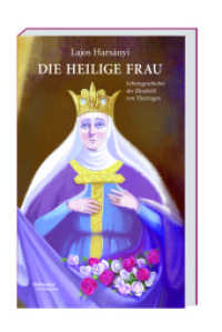 Die heilige Frau : Lebensgeschichte der Elisabeth von Thüringen （2023. 280 S. farb. Abb. 19.5 cm）