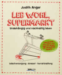 Leb wohl, Supermarkt : Unabhängig und nachhaltig leben , Selbstversorgung-Einkauf-Vorratshaltung. Lebensmittel vom Markt und eigenem Anbau. 100 nachhaltige Rezepte （2015. 132 S. 70 farb. Abb. 23.5 cm）
