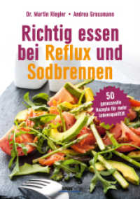 Richtig essen bei Reflux und Sodbrennen : 50 genussvolle Rezepte für mehr Lebensqualität （2016. 128 S. 40 farb. Abb.  Ktn. 23.5 cm）