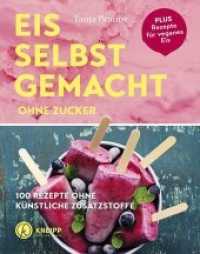 Eis selbstgemacht ohne Zucker : 100 Rezepte ohne künstliche Zusatzstoffe. Plus Rezepte für veganes Eis （2019. 96 S. 21 cm）
