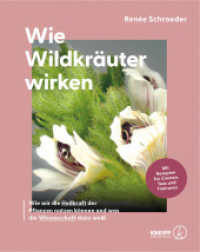Wie Wildkräuter wirken : Wie wir die Heilkraft der Pflanzen nutzen können und was die Wissenschaft dazu weiß （2025. 256 S. 26 cm）
