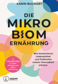 Die Mikrobiom-Ern&auml;hrung : Wie fermentierte Lebensmittel und Pr&auml;biotika unsere Gesundheit st&auml;rken. In 3 Schritten zu mehr Energie und guter Stimmung