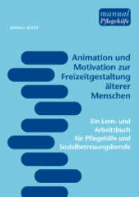 Animation und Motivation zur Freizeitgestaltung älterer Menschen : Ein Lern- und Arbeitsbuch für Pflegehilfe und Sozialbetreuungsberufe (manual Pflegehilfe) （2012. 104 S. 24 cm）