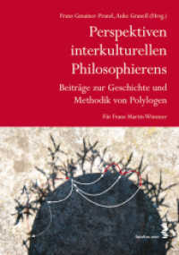 Perspektiven interkulturellen Philosophierens : Beiträge zur Geschichte und Methodik von Polylogen. Für Franz Martin Wimmer. （2012. 488 S. 24 cm）