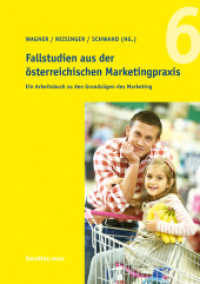 Fallstudien aus der österreichischen Marketingpraxis : Ein Arbeitsbuch zu den Grundzügen des Marketing (Fallstudien aus der österreichischen Marketingpraxis 6) （2013. 202 S. 20 s/w Abb. 24 cm）