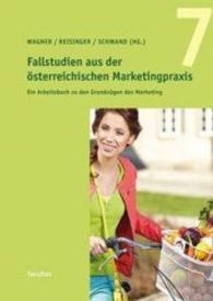 Fallstudien aus der österreichischen Marketingpraxis 7 : Ein Arbeitsbuch zu den Grundzügen des Marketing (Fallstudien aus der österreichischen Marketingpraxis .7) （2016. 125 S. schwarz weiße Abbildungen. 24 cm）