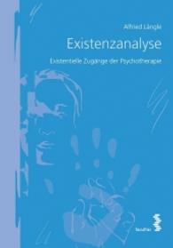 Existenzanalyse : Existentielle Zugänge der Psychotherapie