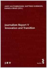 Journalism Report V : Innovation and Transition (Journalismus Report) （2017. 187 S. schwarz/weiße Abbildungen. 21.5 cm）