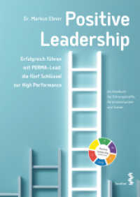 Positive Leadership : Erfolgreich führen mit PERMA-Lead: die fünf Schlüssel zur High Performance. Ein Handbuch für Führungskräfte, Personalentwickler und Trainer （2019. 536 S. 30 Abb. 238 x 166 mm）