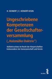Ungeschriebene Kompetenzen der Gesellschafterversammlung ("Holzmüller-Doktrin") : Kollektivschutz im Recht der Körperschaften Insbesondere bei Genossenschaft und Verein （2018. 126 S. 23 cm）