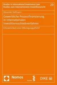 Gewerbliche Prozessfinanzierung in internationalen Investitionsschiedsverfahren : Erforderlichkeit einer Offenlegungspflicht? (Studien zum internationalen Investitionsrecht .29) （2019. 406 S. 22.5 cm）