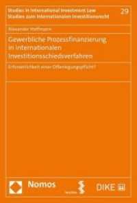 Gewerbliche Prozessfinanzierung in internationalen Investitionsschiedsverfahren : Erforderlichkeit einer Offenlegungspflicht? (Studien zum internationalen Investitionsrecht .29) （2019. 406 S. 22.5 cm）