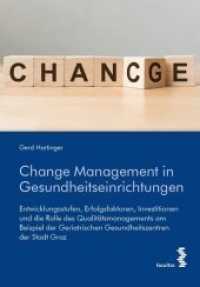 Change Management in Gesundheitseinrichtungen : Entwicklungsstufen, Erfolgsfaktoren, Investitionen und die Rolle des Qualit&auml;tsmanagements am Beispiel der Geriatrischen Gesundheitszentren der Stadt Graz （2019. 184 S. 21.5 cm）