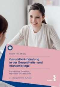 Gesundheitsberatung in der Gesundheits- und Krankenpflege : Einf&uuml;hrende Elemente, Methoden und Beispiele （2., &uuml;berarb. Aufl.）