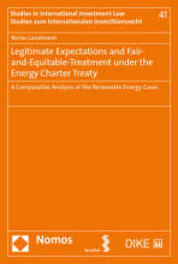 Legitimate Expectations and Fair-and-Equitable-Treatment under the Energy Charter Treaty : A Comparative Analysis of the Renewable Energy Cases (Studien zum Internationalen Investitionsrecht | Studies in International Investment Law 41) （2022. 370 S. 22.5 cm）