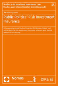 Public Political Risk Investment Insurance (Studien zum Internationalen Investitionsrecht | Studies in International Investment Law 45) （2022. 506 S. 22.7 cm）