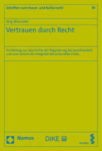 Vertrauen durch Recht : Ein Beitrag zur Geschichte der Regulierung des Kunsthandels und zum Schutz der Integrität des kulturellen Erbes (Schriften zum Kunst- und Kulturrecht 39) （2023. 321 S. 227.0 mm）