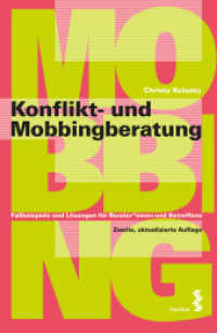 Konflikt- und Mobbingberatung : Fallbeispiele und Lösungen für Berater:innen und Betroffene （2., überarb. Aufl. 2024. 304 S. SW-Abb. 23 cm）