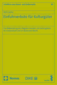 Einfuhrverbote für Kulturgüter : Zur Bekämpfung des illegalen Handels mit Kulturgütern im Unionsrecht und im deutschen Recht (Schriften zum Kunst- und Kulturrecht 40) （2024. 604 S. SW-Abb. 22.5 cm）