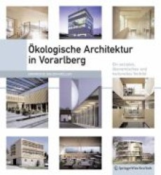 Ökologische Architektur in Vorarlberg : Ein soziales, ökonomisches und kulturelles Modell （2011. 406 S. m. 1000 Farbabb.）