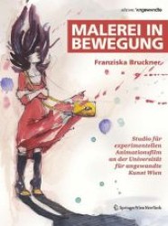 Malerei in Bewegung : Studio für experimentellen Animationsfilm an der Universität für angewandte Kunst Wien (Edition Angewandte) （2010. 144 S.）