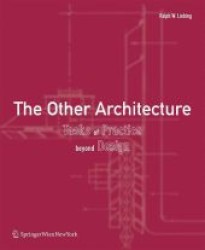 The Other Architecture : Tasks of Practice Beyond Design （2010. 420 p. w. 200 figs.）