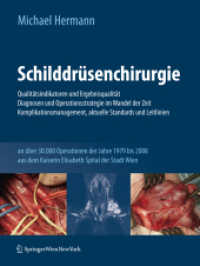 Schilddrüsenchirurgie : Qualitätsindikatoren und Ergebnisqualität, Diagnosen und Operationsstrategie im Wandel der Zeit, Komplikationsmanagement, aktuelle Standards und Leitlinien an über 30.000 Operationen der Jahre 1979-2008 （2010. 280 S. m. 200 Farbabb.）
