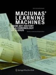 Maciunas' Learning Machines : From Art History to a Chronology of Fluxus （2nd revised and enlarged ed. 2011. 216 p. w.  223 col. ill.,  2  poste）