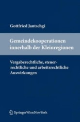 Gemeindekooperationen innerhalb der Kleinregionen : Vergaberechtliche, steuerrechtliche und arbeitsrechtliche Auswirkungen （2011. 186 S.）