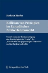 Kollision von Prinzipien im Europäischen Zivilverfahrensrecht : Unter besonderer Berücksichtigung der 'Freizügigkeit der Urteile', des 'Grundsatzes des gegenseitigen Vertrauens' und der Justizgrundrechte （2012. 300 S.）