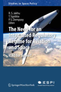 宇宙航空への統一的規制枠組の必要性<br>The Need for an Integrated Regulatory Regime for Aviation and Space : ICAO for Space? (Studies in Space Policy) 〈Vol. 7〉