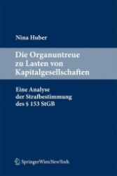Die Organuntreue zu Lasten von Kapitalgesellschaften (f. Österreich) : Eine Analyse der Strafbestimmung des § 153 StGB （2011. 250 S.）