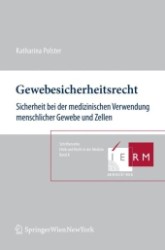 Gewebesicherheitsrecht (f. Österreich) : Sicherheit bei der medizinischen Verwendung menschlicher Gewebe und Zellen (Schriftenreihe Ethik und Recht in der Medizin Bd.8) （2011. XIV, 347 S.）