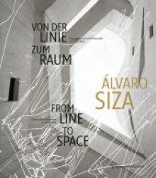 Alvaro Siza : Von der Linie zum Raum. From Line to Space. Katalog der Ausstellung über Alvaro Siza auf der Museumsinsel Hombroich, 2011. Dtsch.-Engl. （2011. 118 S. m. 50 SW- u. 60 Farbabb. 29 cm）