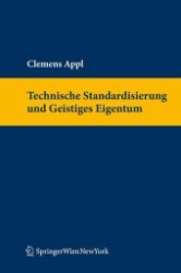 Technische Standardisierungen und Geistiges Eigentum (f. Österreich) : Diss. Univ. Wien 2010 （2012. XX, 330 S.）