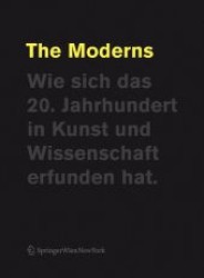 The Moderns. Wie sich das 20. Jahrhundert in Kunst und Wissenschaft erfunden hat. (Edition Transfer) （2012. 400 S. m. 150 Farbabb.）