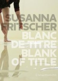 Blanc de Titre / Blanc of Title : The Art of Susanna Fritscher. Engl.-Französ.-Dtsch. （2012. 416 S. m. 150 Farbabb.）