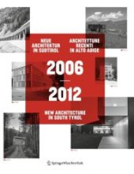 2006-2012 Neue Architektur in Südtirol; Architetture recenti in Alto Adige; New Architecture in South Tyrol : Dtsch.-Italien.-Engl. Hrsg. v. Südtiroler Künstlerbund u. Kunst Meran Merano Arte （2012. 352 S. m. 450 Farbabb. 29 cm）