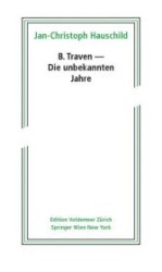 B. Traven: Die unbekannten Jahre （2012. 696 S. m. 52 Abb. auf Taf. 21 cm）