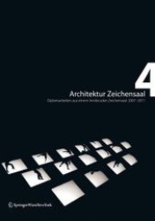 Architektur Zeichensaal 4 : Diplomarbeiten aus dem Innsbrucker Zeichensaal 2007-2011 （2012. 256 S. 23,8 cm）