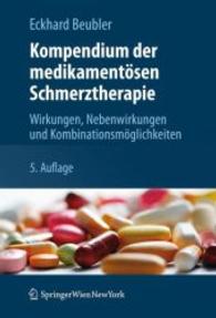 Kompendium Der Medikamentosen Schmerztherapie : Wirkungen, Nebenwirkungen Und Kombinationsmoglichkeiten （5TH）