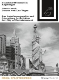 Immer noch Lernen von Las Vegas : Zur Autoikonographie und figurativen Architektur der City of Entertainment. Hrsg. v. Splitterwerk （2012. 200 S. m. 150 SW- u. 16 Farbabb.）
