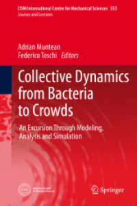 Collective Dynamics from Bacteria to Crowds : An Excursion Through Modeling, Analysis and Simulation (CISM International Centre for Mechanical Sciences 553) （2014. 2014. vii, 177 S. VII, 177 p. 29 illus. 235 mm）
