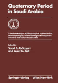 Quaternary Period in Saudi Arabia : 1: Sedimentological, Hydrogeological, Hydrochemical, Geomorphological, and Climatological Investigations in Central and Eastern Saudi Arabia （2012. xii, 336 S. XII, 336 p. 76 illus., 2 illus. in color. 244 mm）